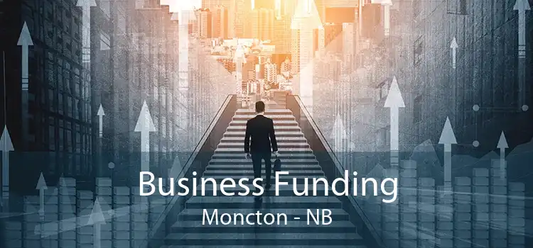 Business Funding Moncton - NB