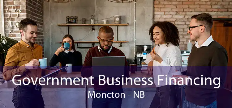 Government Business Financing Moncton - NB
