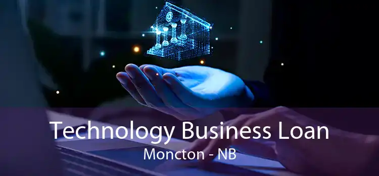 Technology Business Loan Moncton - NB